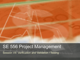 SE 556 Project Management Session VII: Verification and Validation / Testing