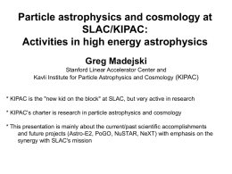 Particle astrophysics and cosmology at SLAC/KIPAC: Activities in high energy astrophysics Greg Madejski
