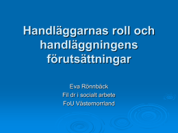 Handläggarnas roll och handläggningens förutsättningar Eva Rönnbäck