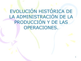 EVOLUCIÓN HISTÓRICA DE LA ADMINISTRACIÓN DE LA PRODUCCIÓN Y DE LAS OPERACIONES.