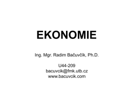 EKONOMIE Ing. Mgr. Radim Bačuvčík, Ph.D. U44-209