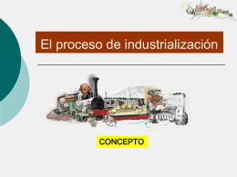 El proceso de industrialización CONCEPTO