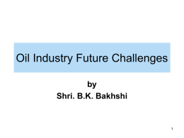 Oil Industry Future Challenges by Shri. B.K. Bakhshi 1