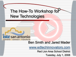 The How-To Workshop for New Technologies Ben Smith and Jared Mader www.edtechinnovators.com
