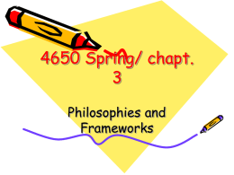 4650 Spring/ chapt. 3 Philosophies and Frameworks