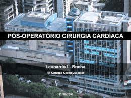 PÓS-OPERATÓRIO CIRURGIA CARDÍACA Leonardo L. Rocha R1 Cirurgia Cardiovascular 12/08/2009