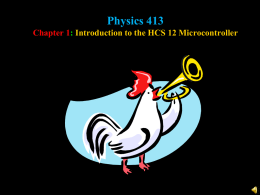 Physics 413 Chapter 1 : Introduction to the HCS 12 Microcontroller