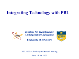 Integrating Technology with PBL Institute for Transforming Undergraduate Education University of Delaware