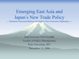 Emerging East Asia and Japan’s New Trade Policy Prof.Yorizumi WATANABE