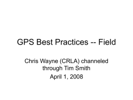 GPS Best Practices -- Field Chris Wayne (CRLA) channeled through Tim Smith