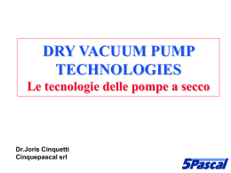 DRY VACUUM PUMP TECHNOLOGIES Le tecnologie delle pompe a secco Dr.Joris Cinquetti