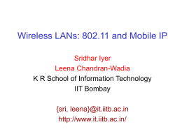 Wireless LANs: 802.11 and Mobile IP Sridhar Iyer Leena Chandran-Wadia