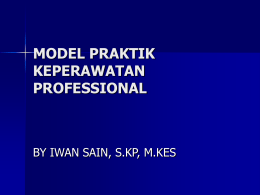 MODEL PRAKTIK KEPERAWATAN PROFESSIONAL BY IWAN SAIN, S.KP, M.KES