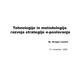 Tehnologije in metodologija razvoja strategije e-poslovanja Dr. Gregor Lenart 21. november  2006