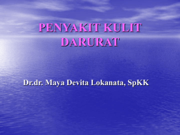 PENYAKIT KULIT DARURAT Dr.dr. Maya Devita Lokanata, SpKK