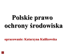Polskie prawo ochrony środowiska opracowanie: Katarzyna Kulikowska 1