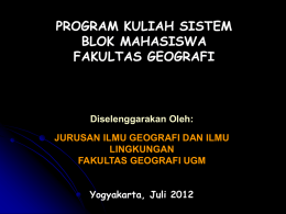 PROGRAM KULIAH SISTEM BLOK MAHASISWA FAKULTAS GEOGRAFI Diselenggarakan Oleh:
