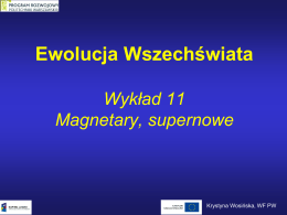 Ewolucja Wszechświata Wykład 11 Magnetary, supernowe Krystyna Wosińska, WF PW