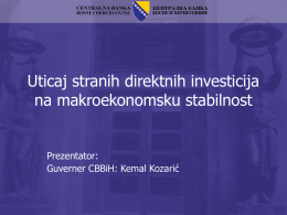 Uticaj stranih direktnih investicija na makroekonomsku stabilnost Prezentator: Guverner CBBiH: Kemal Kozarić