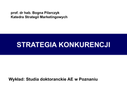 STRATEGIA KONKURENCJI Wykład: Studia doktoranckie AE w Poznaniu Katedra Strategii Marketingowych