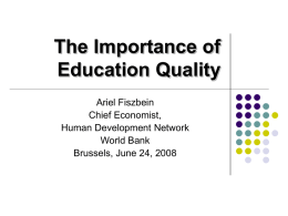 The Importance of Education Quality Ariel Fiszbein Chief Economist,