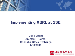 Implementing XBRL at SSE Gang Zheng Director, IT Center Shanghai Stock Exchange