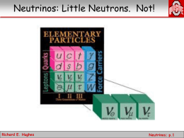 Neutrinos: Little Neutrons.  Not! Richard E. Hughes Neutrinos; p.1