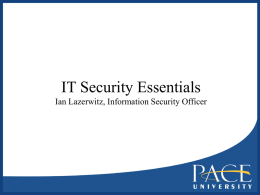 IT Security Essentials Ian Lazerwitz, Information Security Officer