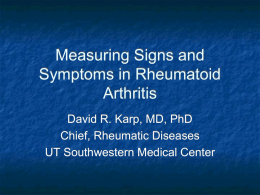 Measuring Signs and Symptoms in Rheumatoid Arthritis David R. Karp, MD, PhD