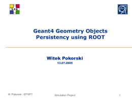 Geant4 Geometry Objects Persistency using ROOT Witek Pokorski W. Pokorski - EP/SFT