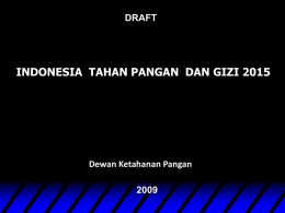 INDONESIA  TAHAN PANGAN  DAN GIZI 2015 DRAFT Dewan Ketahanan Pangan 2009