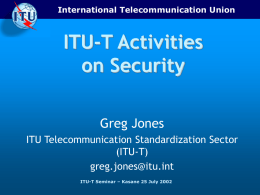 ITU-T Activities on Security Greg Jones ITU Telecommunication Standardization Sector