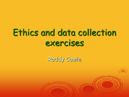 Ethics and data collection exercises Roddy Cowie
