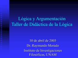 Lógica y Argumentación Taller de Didáctica de la Lógica Dr. Raymundo Morado