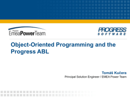 Object-Oriented Programming and the Progress ABL Tomáš Kučera