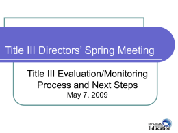 Title III Directors’ Spring Meeting Title III Evaluation/Monitoring Process and Next Steps