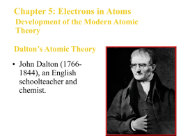 Chapter 5: Electrons in Atoms • John Dalton (1766- 1844), an English