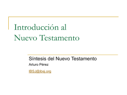 Introducción al Nuevo Testamento Síntesis del Nuevo Testamento Arturo Pérez