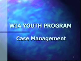 WIA YOUTH PROGRAM Case Management 1