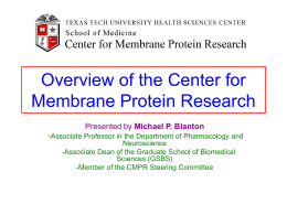 Overview of the Center for Membrane Protein Research Michael P. Blanton -