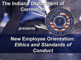 The Indiana Department of Correction New Employee Orientation: Ethics and Standards of