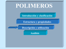 POLIMEROS Introducción y clasificación Estructura y propiedades Descripción y utilización