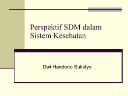 Perspektif SDM dalam Sistem Kesehatan Dwi Handono Sulistyo 1