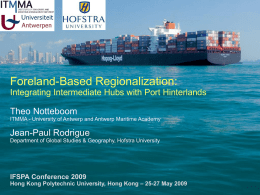 Foreland-Based Regionalization: Theo Notteboom Jean-Paul Rodrigue Integrating Intermediate Hubs with Port Hinterlands
