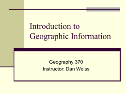Introduction to Geographic Information Geography 370 Instructor: Dan Weiss