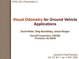 Visual Odometry for Ground Vehicle Applications David Nister, Oleg Naroditsky, James Bergen