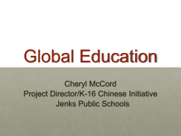 Global Education Cheryl McCord Project Director/K-16 Chinese Initiative Jenks Public Schools