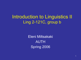 Introduction to Linguistics II Ling 2-121C, group b Eleni Miltsakaki AUTH