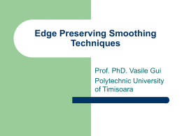 Edge Preserving Smoothing Techniques Prof. PhD. Vasile Gui Polytechnic University