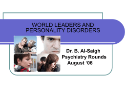 WORLD LEADERS AND PERSONALITY DISORDERS Dr. B. Al-Saigh Psychiatry Rounds